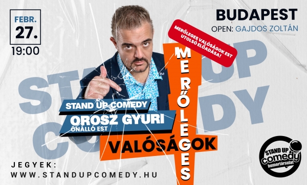 Orosz Gyuri: Merőleges valóságok - ÖNÁLLÓ EST - UTOLSÓ ELŐADÁS! - BUDAPEST | OroszGyuri.hu