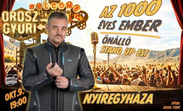 Orosz Gyuri: Az 1000 éves ember - Önálló est - NYÍREGYHÁZA | OroszGyuri.hu
