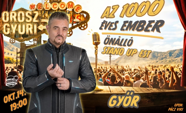 Orosz Gyuri: Az 1000 éves ember - Önálló est - GYŐR | OroszGyuri.hu