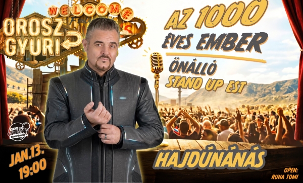 Orosz Gyuri: Az 1000 éves ember - Önálló est - HAJDÚNÁNÁS | OroszGyuri.hu