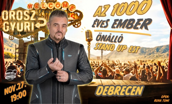 Orosz Gyuri: Az 1000 éves ember - Önálló est - DEBRECEN | OroszGyuri.hu