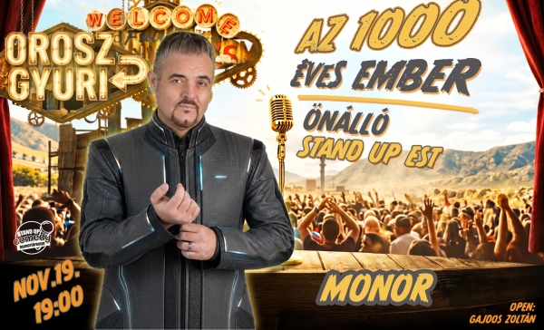 Orosz Gyuri: Az 1000 éves ember - Önálló est - MONOR | OroszGyuri.hu