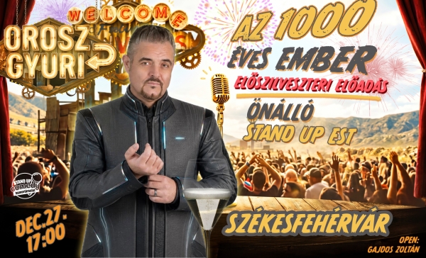 Orosz Gyuri: Az 1000 éves ember - Önálló est - Előszilveszteri Show - SZÉKESFEHÉRVÁR | OroszGyuri.hu