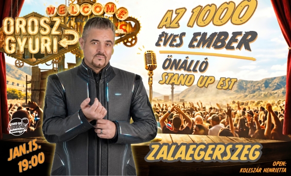 Orosz Gyuri: Az 1000 éves ember - Önálló est - ZALAEGERSZEG | OroszGyuri.hu