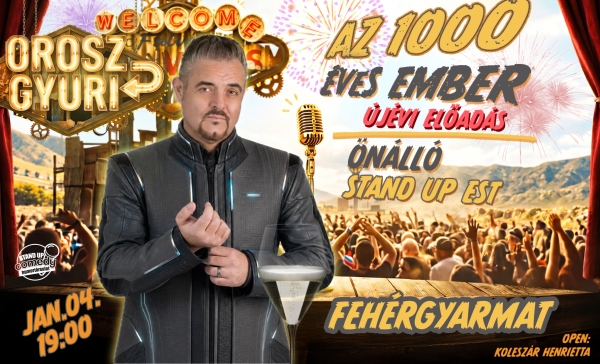 Orosz Gyuri: Az 1000 éves ember - Önálló est - Újévi Show - FEHÉRGYARMAT | OroszGyuri.hu