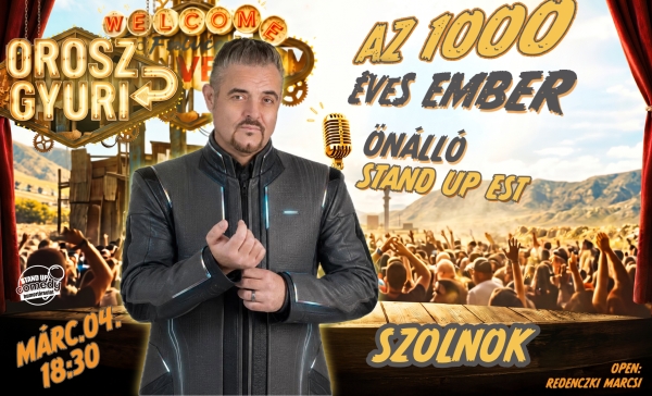 Orosz Gyuri: Az 1000 éves ember - Önálló est - SZOLNOK | OroszGyuri.hu