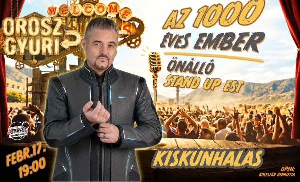 Orosz Gyuri: Az 1000 éves ember - Önálló est - KISKUNHALAS | OroszGyuri.hu