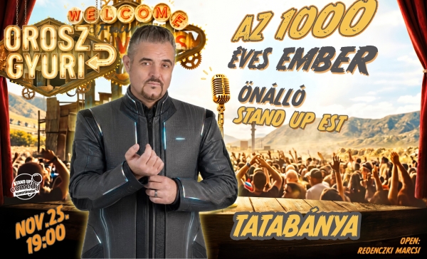 Orosz Gyuri: Az 1000 éves ember - Önálló est - TATABÁNYA | OroszGyuri.hu
