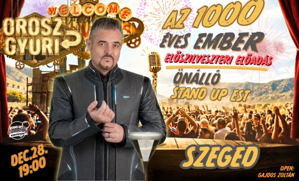 Orosz Gyuri: Az 1000 éves ember - Önálló est - Előszilveszteri Show - SZEGED | OroszGyuri.hu