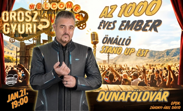 Orosz Gyuri: Az 1000 éves ember - Önálló est - DUNAFÖLDVÁR | OroszGyuri.hu