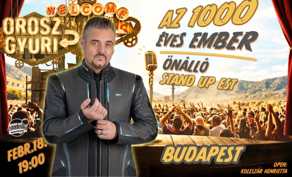 Orosz Gyuri: Az 1000 éves ember - Önálló est - BUDAPEST | OroszGyuri.hu