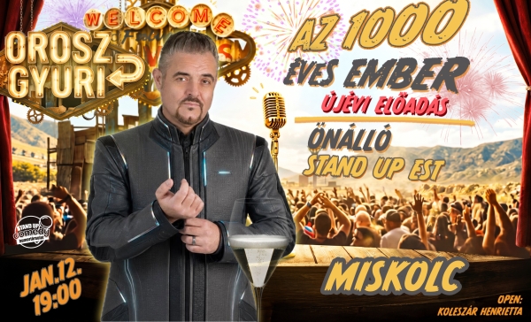 Orosz Gyuri: Az 1000 éves ember - Önálló est - Újévi Show - MISKOLC | OroszGyuri.hu