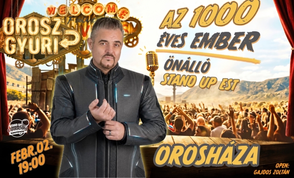 Orosz Gyuri: Az 1000 éves ember - Önálló est - OROSHÁZA | OroszGyuri.hu