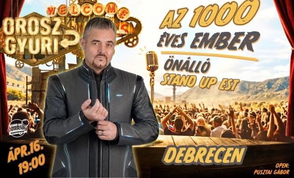 Orosz Gyuri: Az 1000 éves ember - Önálló est - DEBRECEN | OroszGyuri.hu