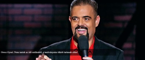 OROSZ GYURI: NEM TARTOK AZ IDŐ MÚLÁSÁTÓL, A TANÍTVÁNYAIM TÜKRÖT TARTANAK ELÉM! | OroszGyuri.hu