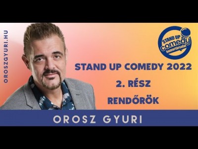  Orosz Gyuri - Stand up Comedy 2022 - 2. Rész - Rendőrök (Videó)  | OroszGyuri.hu