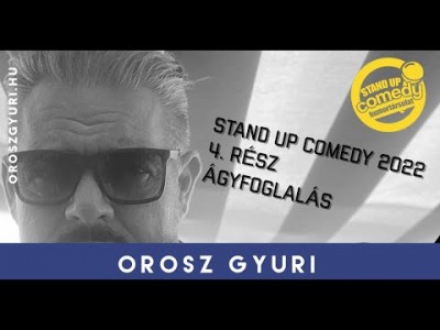 Orosz Gyuri - Stand up Comedy 2022 - 4. Rész - Ágyfoglalás (Videó) | OroszGyuri.hu