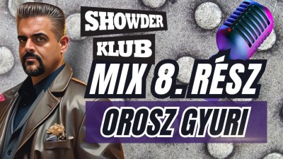 Orosz Gyuri - Showder Klub Mix - NYOLCADIK RÉSZ | OroszGyuri.hu