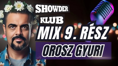 Orosz Gyuri - Showder Klub Mix - KILENCEDIK RÉSZ | OroszGyuri.hu