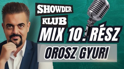 Orosz Gyuri - Showder Klub Mix - TIZEDIK RÉSZ | OroszGyuri.hu