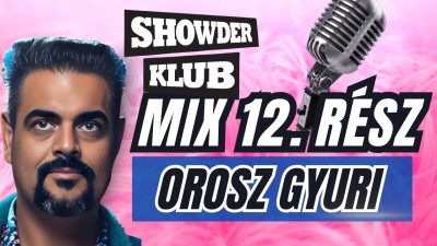 Orosz Gyuri - Showder Klub Mix - TIZENKETTEDIK RÉSZ | OroszGyuri.hu